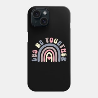 LES Be Together Rainbow Lesbian Valentines Pun Phone Case