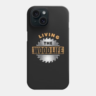 CARPENTRY / LUMBERING: Wood Life Phone Case