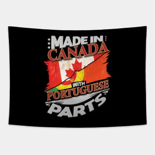 Made In Canada With Portuguese Parts - Gift for Portuguese From Portugal Tapestry