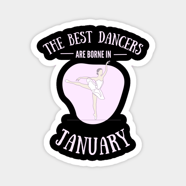 the best dancers are born in January Magnet by Dancespread