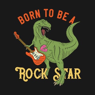 Born to be rockstar T-Shirt