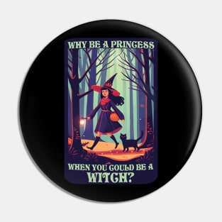 Why Be A Princess When You Could Be A Witch? Pin