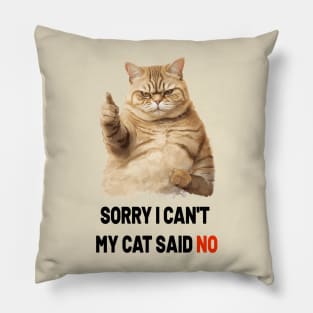 SORRY I CAN'T MY CAT SAID NO Pillow