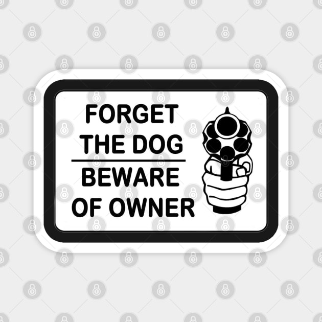 Forget the dog beware of the owner Magnet by  The best hard hat stickers 