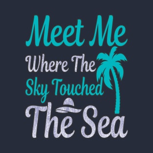 Meet me where the sky touched the sea T-Shirt