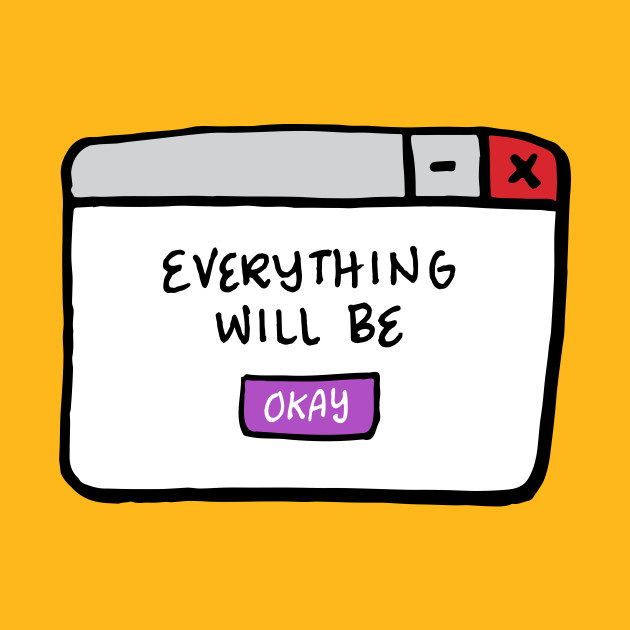 Everything Will Be Okay by RADdoodads