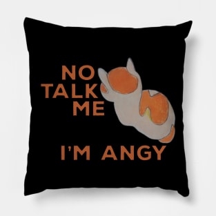 No Talk Me I'm Angy Cat Meme Pillow