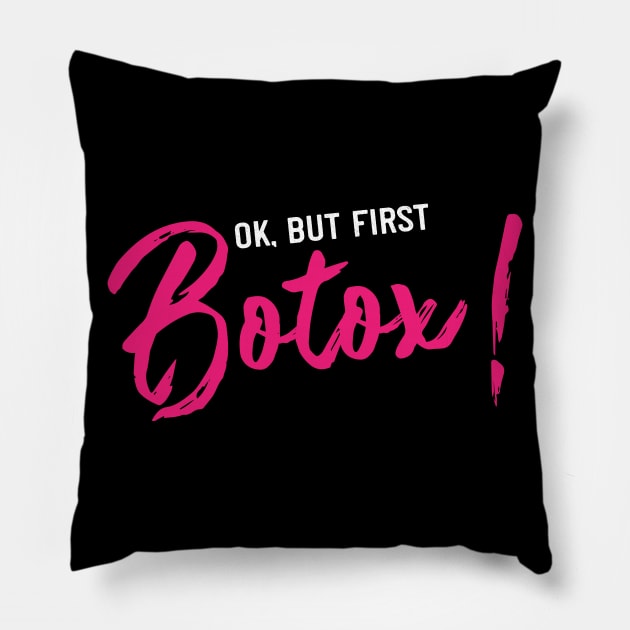 but first botox! Funny Plastic Surgery gift Pillow by Shirtbubble