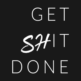 Get ShIT Done T-Shirt