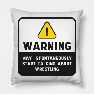 Warning Wrestling Quote Sign "May Spontaneously Start Talking About Wrestling" Pillow