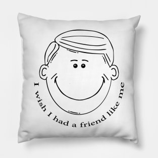 I wish I had a friend like me Pillow