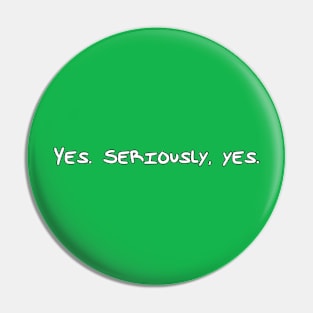 Yes. Seriously, yes. Pin