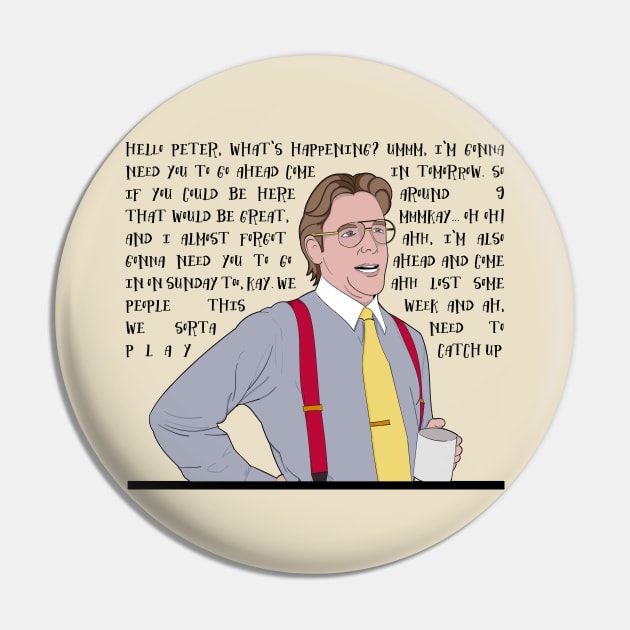 Initech Bill Lumbergh Quote Pin by Meta Cortex