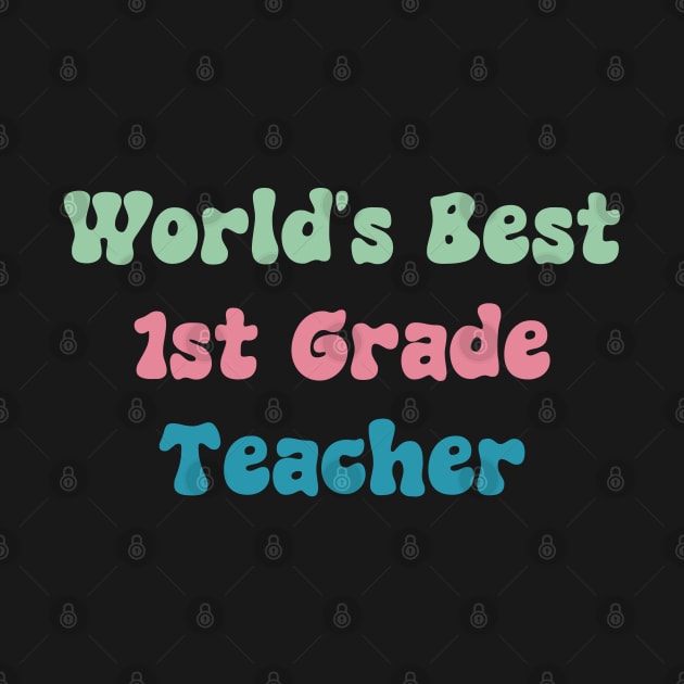 World's Best First Grade Teacher by ManiacMerch