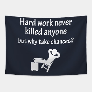 Hard work never killed anyone but why take chances Tapestry