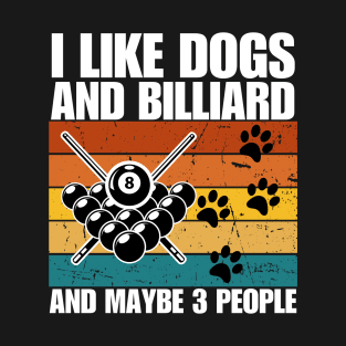 I Like Dogs And BILLIARD And Maybe 3 People T-Shirt