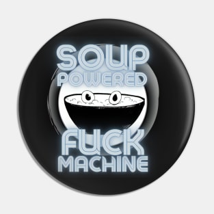 Soup Powered Fuck Machine Pin