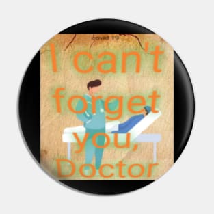 I can't forget you, Doctor Pin