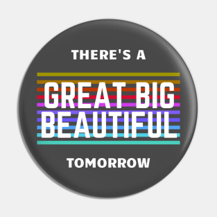 There's a Great Big Beautiful Tomorrow Pin