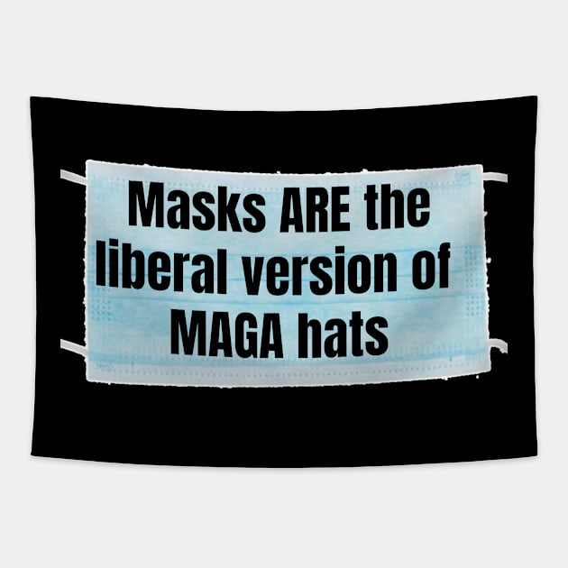 Masks ARE the liberal version of MAGA hats Tapestry by Views of my views