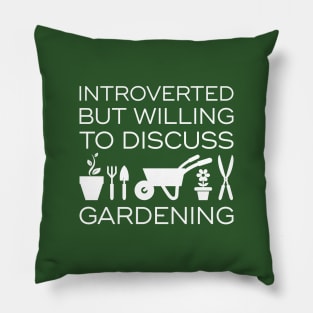 Introverted But Willing To Discuss Gardening Pillow