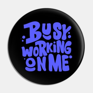 Busy Working on Me Pin