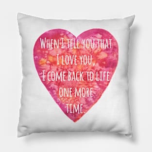 Valentine's day Love quote - Back to Life! Pillow