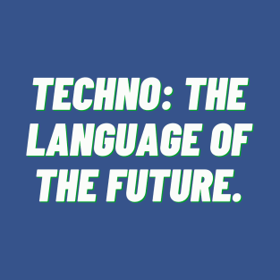 Techno: The Language of the Future T-Shirt