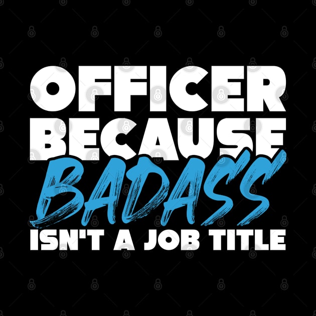 Officer because badass isn't a job title. Suitable presents for him and her by SerenityByAlex