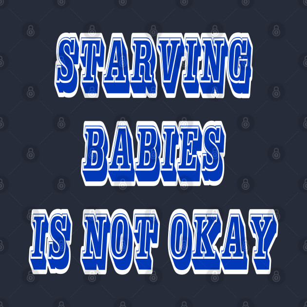 Starving Babies Is Not Okay - Back by SubversiveWare