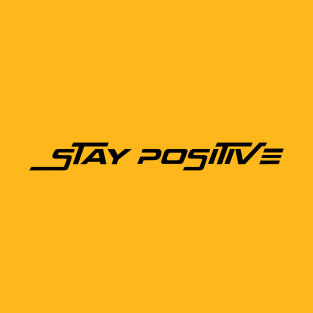 Stay Positive and Work Hard T-Shirt