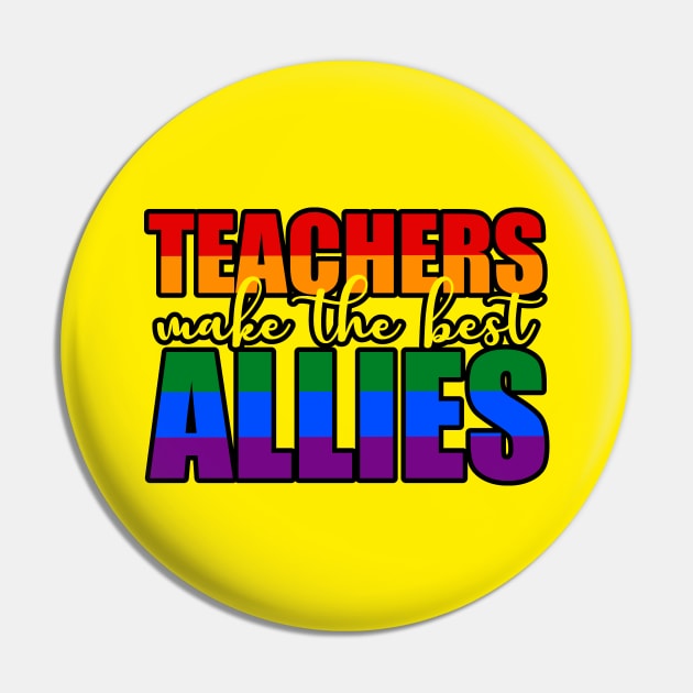 LGBTQ Ally t-shirts for teachers Teachers Make The Best Allies Pin by focodesigns