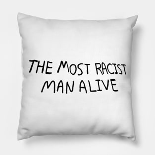 The most racist man alive Pillow