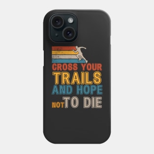 Cross your trails Motivational Trail Running quote extreme skyrunner Phone Case