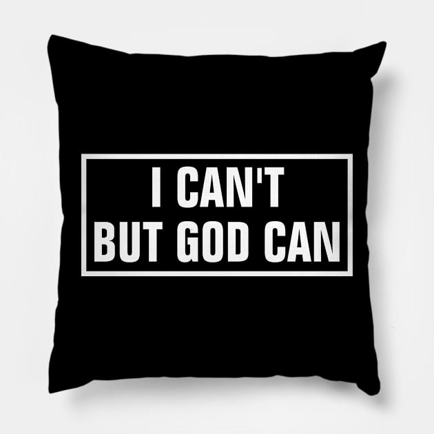 I Can't But God Can - Christian Pillow by ChristianShirtsStudios