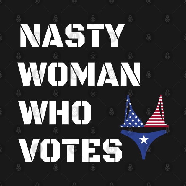 Nasty Woman Who Votes 2020 - Proud Nasty Woman Who Votes by WassilArt