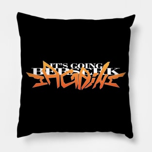 It's going berserk, again Pillow