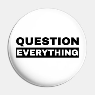 Question Everything Pin