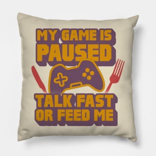 My Game Is Paused, Talk Fast Or Feed Me Pillow