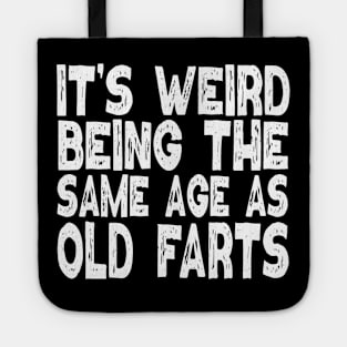 It's Weird Being The Same Age As Old Farts Tote