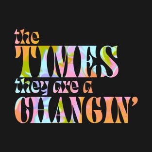 The times are changin T-Shirt