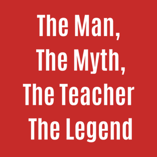 Funny Quote The Man, The Myth The Legend T-Shirt