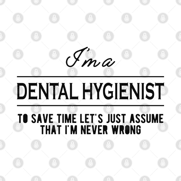 Dental Hygienist - Let's just assume that I'm never wrong by KC Happy Shop