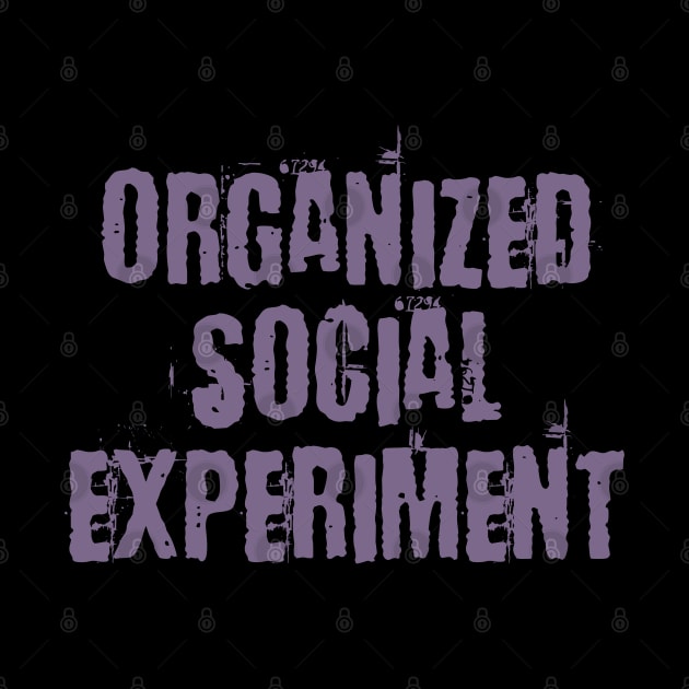 Organized Social Experiment by DavesTees