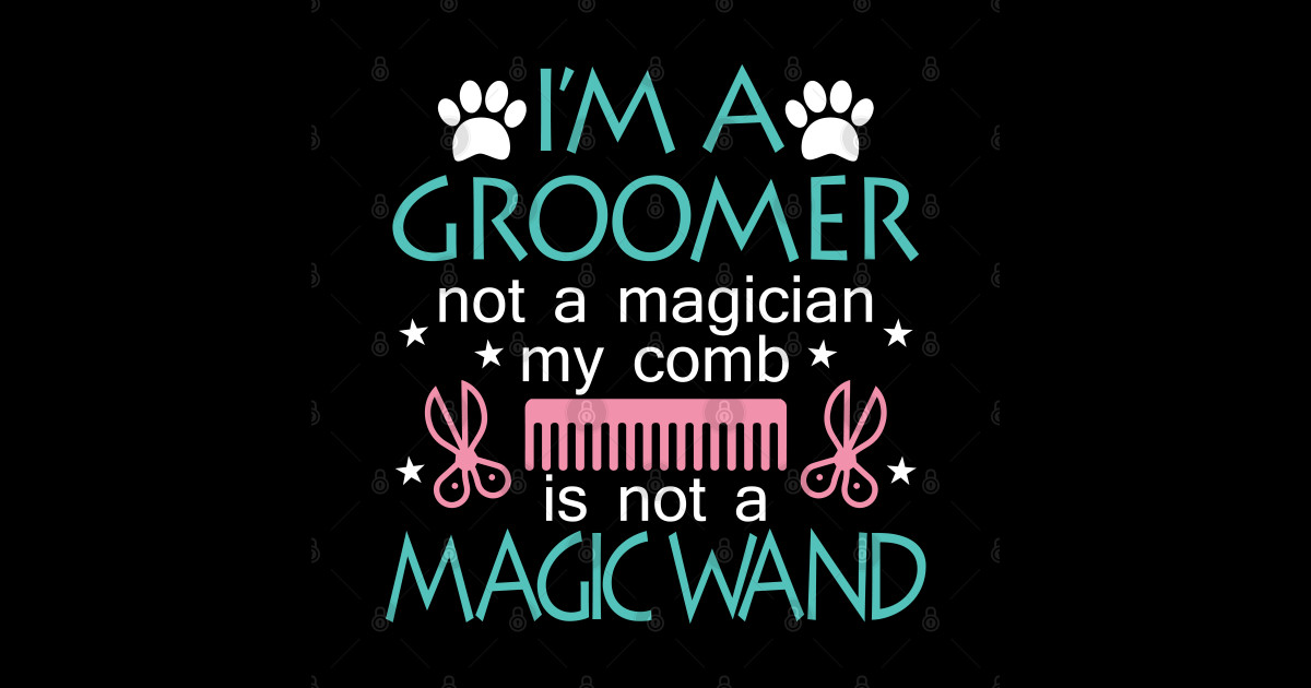 IM A GROOMER Pet grooming quote I Am A Groomer Pin TeePublic