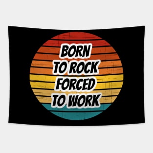 Rock Band Phrase - Born To Rock Forced To Work Tapestry