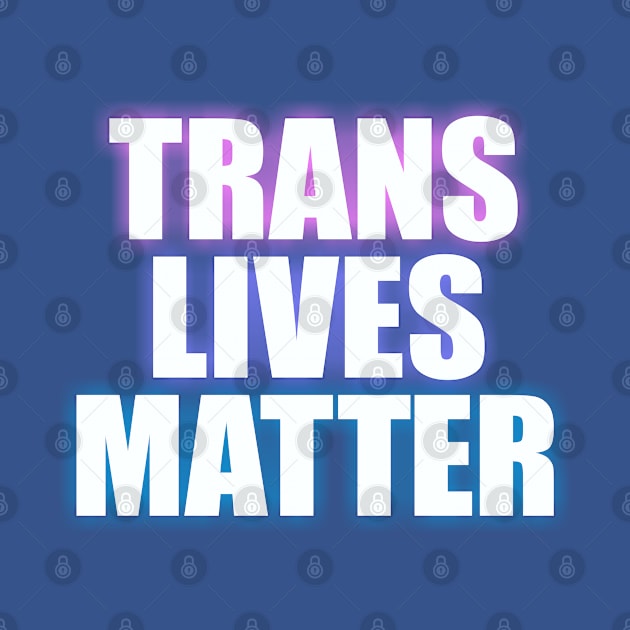 Trans Lives Matter by Dale Preston Design