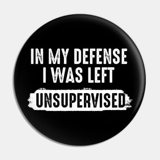 in my defense i was left unsupervised | funny sayings quote Pin