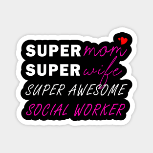 Super mom Super wife super awesome social worker Magnet