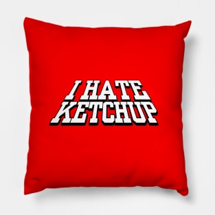 I HATE KETCHUP Pillow